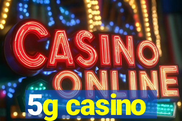 5g casino
